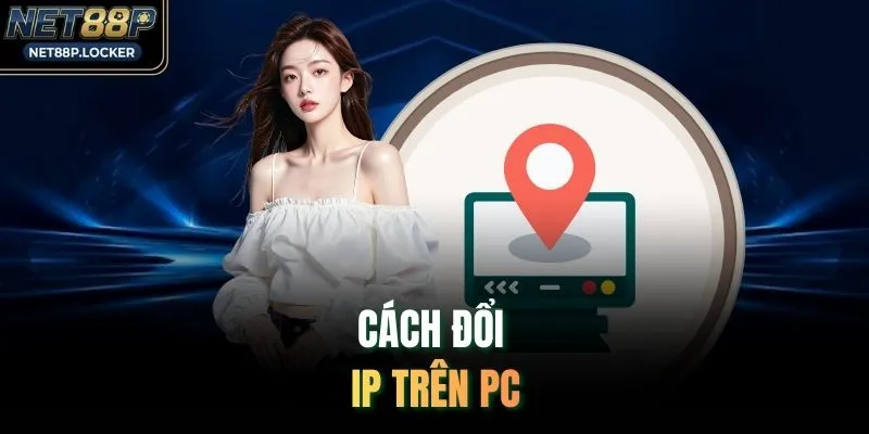 Cách đổi IP trên PC