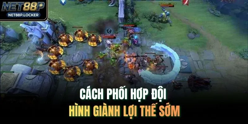 Cách phối hợp đội hình giành lợi thế sớm
