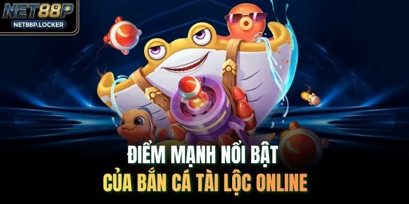 Điểm mạnh nổi bật của Bắn cá tài lộc online