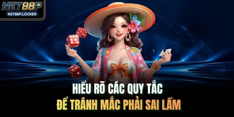 Hiểu rõ các quy tắc để tránh mắc phải sai lầm