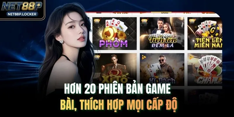 Hơn 20 phiên bản game bài, thích hợp mọi cấp độ