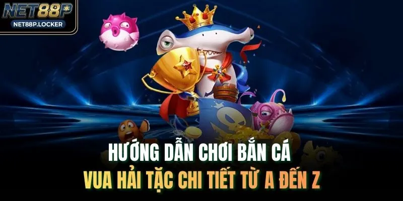 Hướng Dẫn Chơi Bắn Cá Vua Hải Tặc Chi Tiết Từ A Đến Z