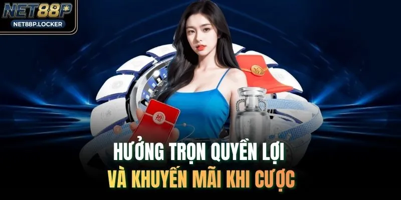 Hưởng trọn quyền lợi và khuyến mãi khi cược