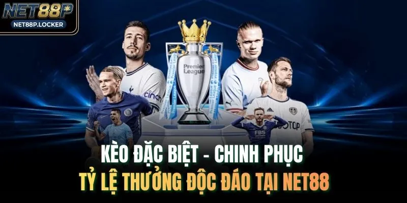 Kèo Đặc Biệt - Chinh Phục Tỷ Lệ Thưởng Độc Đáo Tại NET88