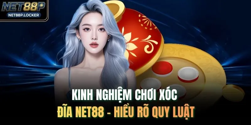 Kinh nghiệm chơi xóc đĩa NET88 - Hiểu rõ quy luật
