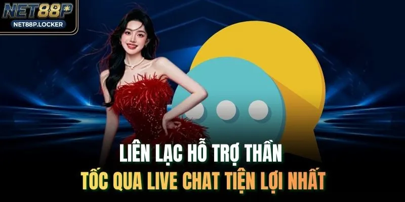 Liên lạc hỗ trợ thần tốc qua live chat tiện lợi nhất