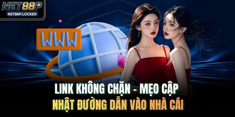 Link Không Chặn - Mẹo Cập Nhật Đường Dẫn Vào Nhà Cái