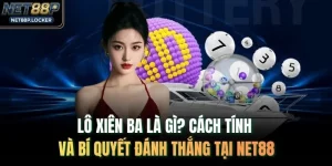 Lô Xiên Ba Là Gì? Cách Tính Và Bí Quyết Đánh Thắng Tại NET88
