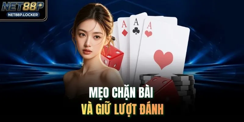 Mẹo chặn bài và giữ lượt đánh