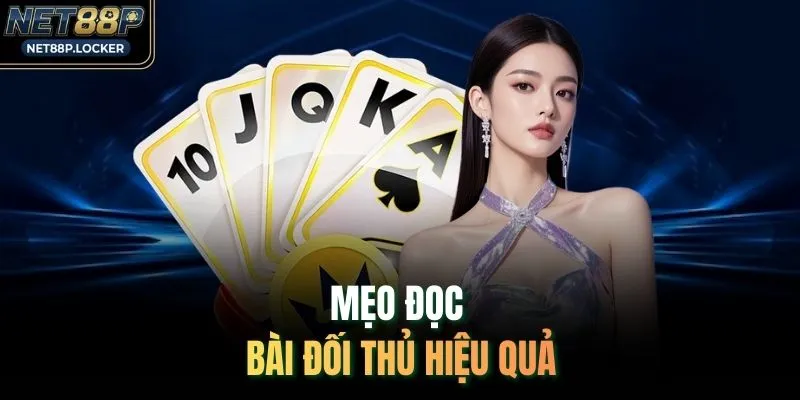 Mẹo đọc bài đối thủ hiệu quả