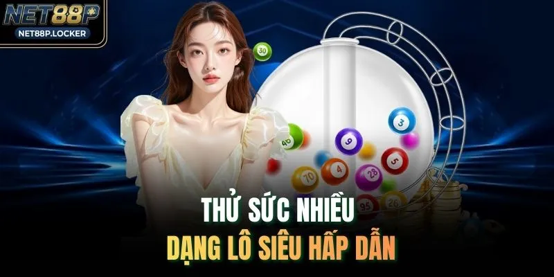 Thử sức nhiều dạng lô siêu hấp dẫn