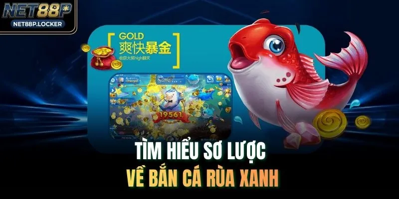 Tìm hiểu sơ lược về bắn cá rùa xanh