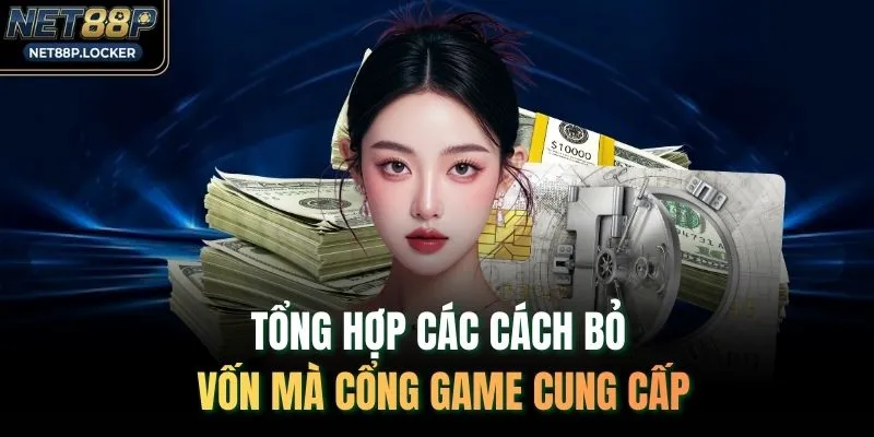 Tổng hợp các cách bỏ vốn mà cổng game cung cấp