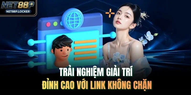Trải nghiệm giải trí đỉnh cao với link không chặn