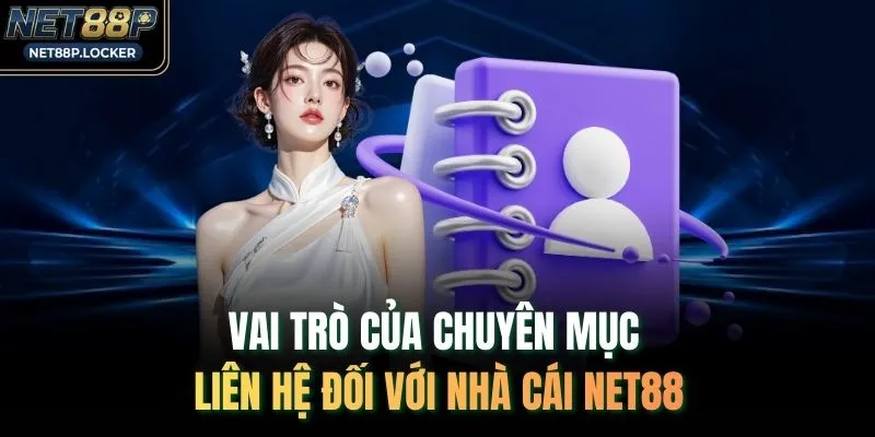 Vai trò của chuyên mục liên hệ đối với nhà cái NET88