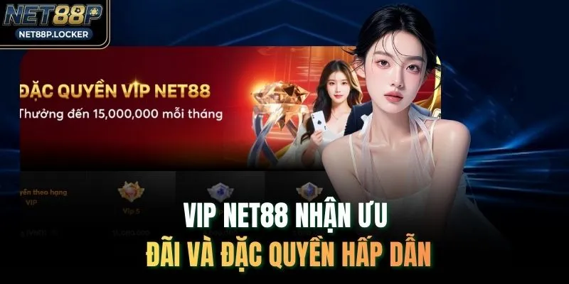 VIP NET88 nhận ưu đãi và đặc quyền hấp dẫn