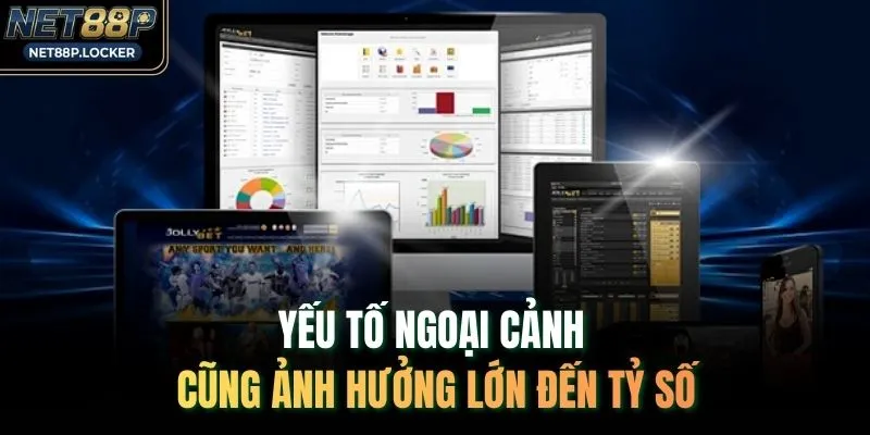 Yếu tố ngoại cảnh cũng ảnh hưởng lớn đến tỷ số